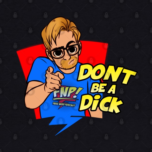 FNP Don't Be A Dick by FakeNerdPod